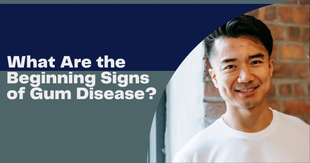 What Are the Beginning Signs of Gum Disease